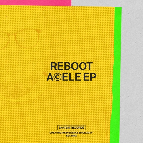 Reboot - Acele EP [SNATCH169]